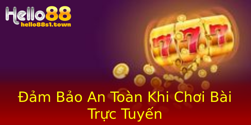 Đảm Bảo An Toàn Khi Chơi Bài Trực Tuyến