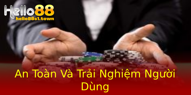 An Toàn Và Trải Nghiệm Người Dùng An Toàn Và Trải Nghiệm Người Dùng