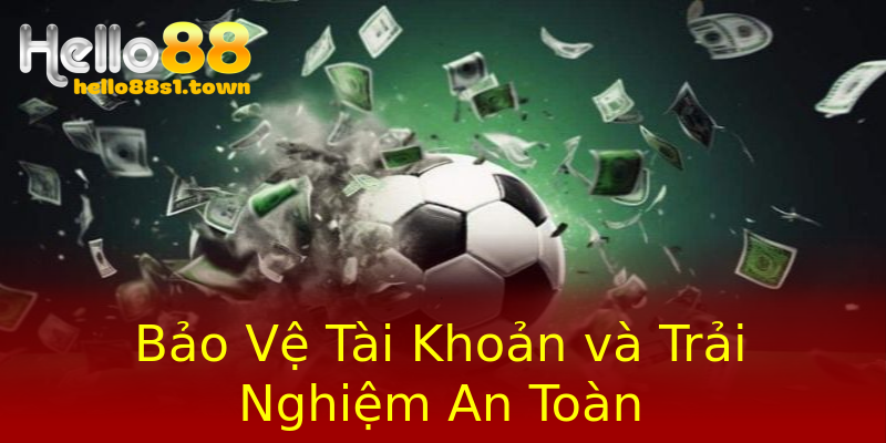 Bảo Vệ Tài Khoản và Trải Nghiệm An Toàn Bảo Vệ Tài Khoản và Trải Nghiệm An Toàn