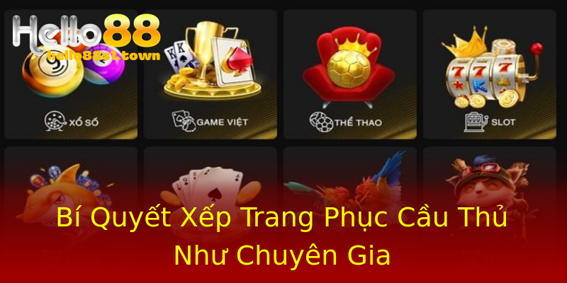 Bí Quyết Xếp Trang Phục Cầu Thủ Như Chuyên Gia Bí Quyết Xếp Trang Phục Cầu Thủ Như Chuyên Gia