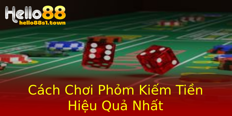 Cách Chơi Phỏm Kiếm Tiền Hiệu Quả Nhất Cách Chơi Phỏm Kiếm Tiền Hiệu Quả Nhất