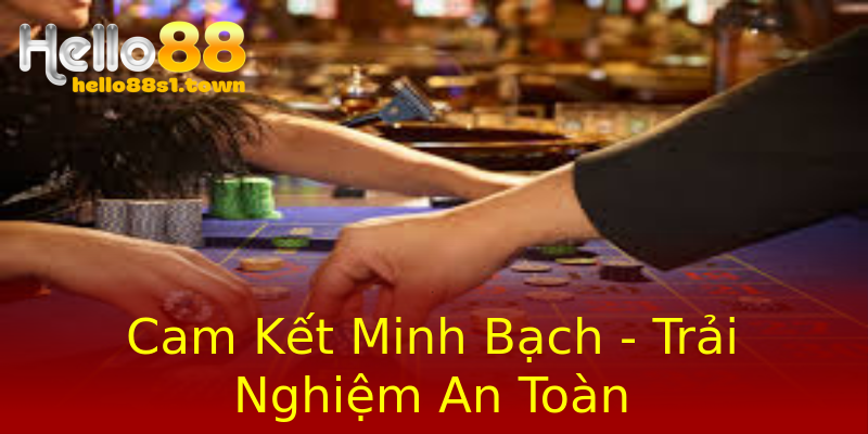 Cam Kết Minh Bạch - Trải Nghiệm An Toàn