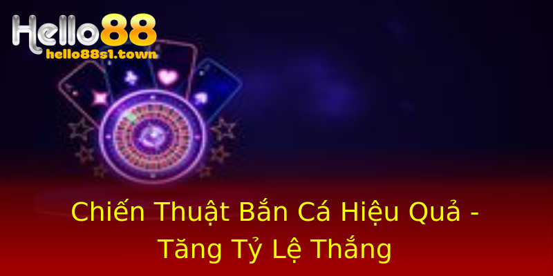Chiến Thuật Bắn Cá Hiệu Quả - Tăng Tỷ Lệ Thắng Chiến Thuật Bắn Cá Hiệu Quả - Tăng Tỷ Lệ Thắng