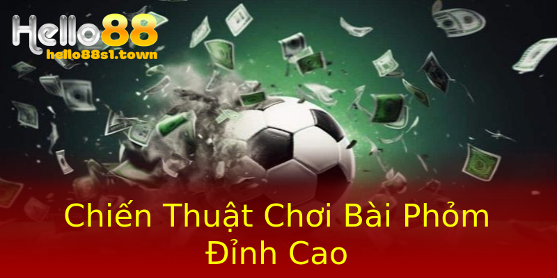 Chiến Thuật Chơi Bài Phỏm Đỉnh Cao Chiến Thuật Chơi Bài Phỏm Đỉnh Cao