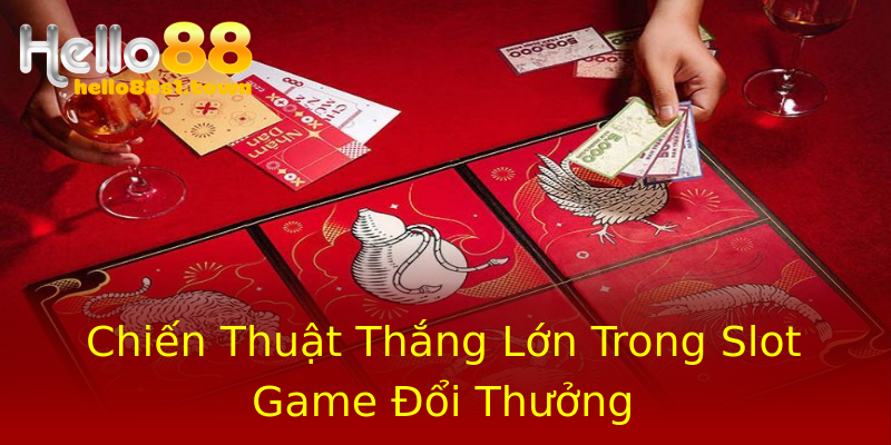 Chiến Thuật Thắng Lớn Trong Slot Game Đổi Thưởng Chiến Thuật Thắng Lớn Trong Slot Game Đổi Thưởng