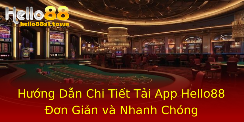 Hướng Dẫn Chi Tiết Tải App Hello88 Đơn Giản và Nhanh Chóng