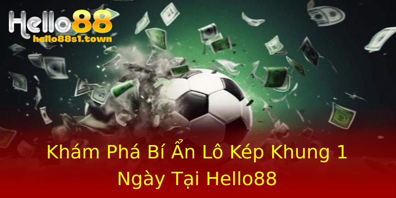 Khám Phá Bí Ẩn Lô Kép Khung 1 Ngày Tại Hello88