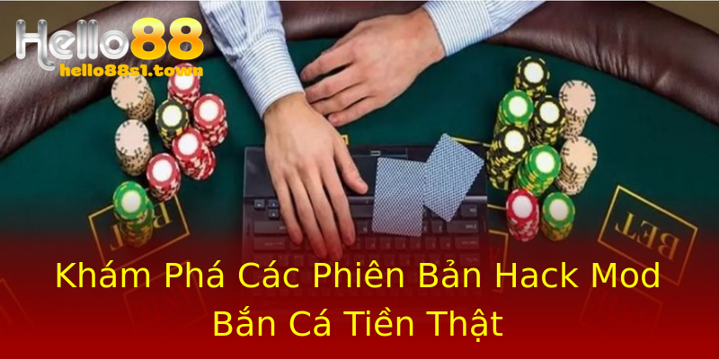 Khám Phá Các Phiên Bản Hack Mod Bắn Cá Tiền Thật Khám Phá Các Phiên Bản Hack Mod Bắn Cá Tiền Thật