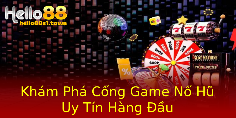 Khám Phá Cổng Game Nổ Hũ Uy Tín Hàng Đầu