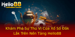 Kham Pha Su Thu Vi Cua Xo So Ak Lak Tren Nen Tang Hello88