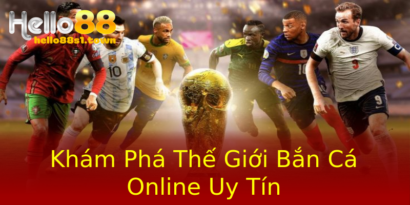 Khám Phá Thế Giới Bắn Cá Online Uy Tín Khám Phá Thế Giới Bắn Cá Online Uy Tín