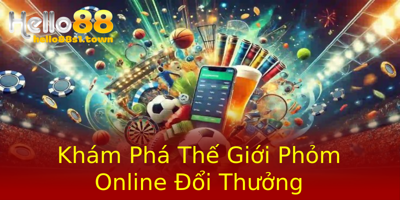 Khám Phá Thế Giới Phỏm Online Đổi Thưởng Khám Phá Thế Giới Phỏm Online Đổi Thưởng
