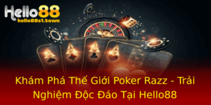 Kham Pha The Gioi Poker Razz Trai Nghiem Oc Ao Tai Hello88