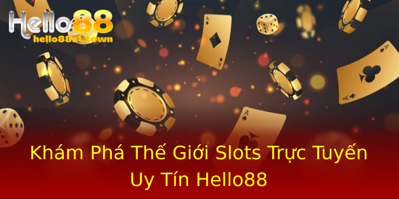 Khám Phá Thế Giới Slots Trực Tuyến Uy Tín Hello88