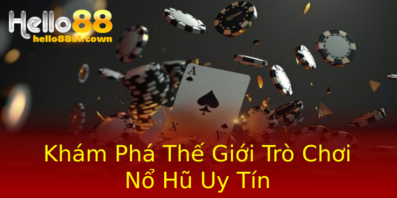 Khám Phá Thế Giới Trò Chơi Nổ Hũ Uy Tín