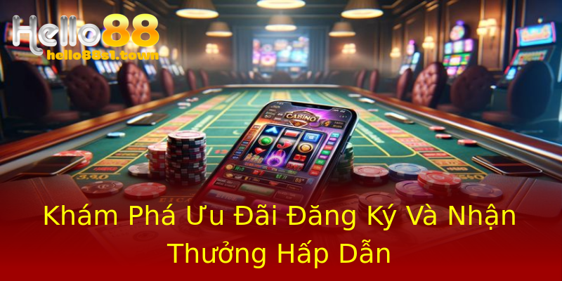 Khám Phá Ưu Đãi Đăng Ký Và Nhận Thưởng Hấp Dẫn Khám Phá Ưu Đãi Đăng Ký Và Nhận Thưởng Hấp Dẫn