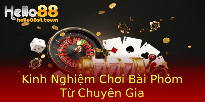 Kinh Nghiệm Chơi Bài Phỏm Từ Chuyên Gia Kinh Nghiệm Chơi Bài Phỏm Từ Chuyên Gia