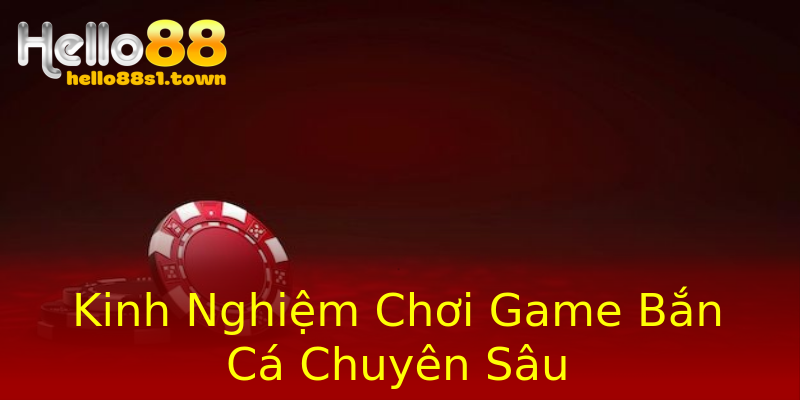 Kinh Nghiệm Chơi Game Bắn Cá Chuyên Sâu Kinh Nghiệm Chơi Game Bắn Cá Chuyên Sâu