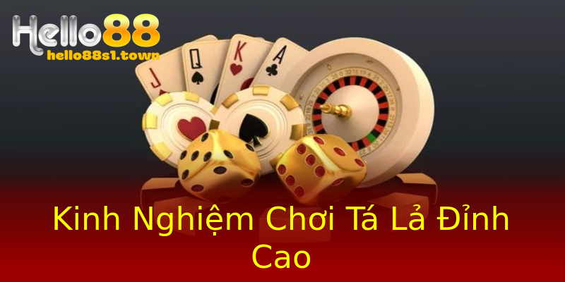 Kinh Nghiệm Chơi Tá Lả Đỉnh Cao