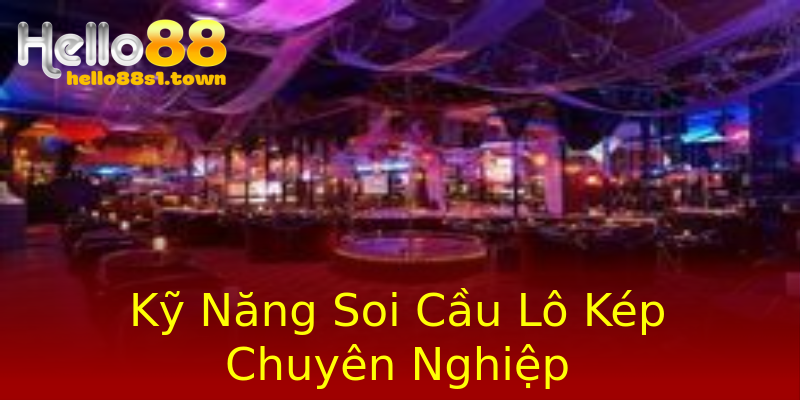 Kỹ Năng Soi Cầu Lô Kép Chuyên Nghiệp