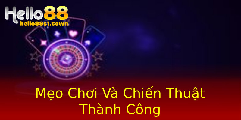 Mẹo Chơi Và Chiến Thuật Thành Công Mẹo Chơi Và Chiến Thuật Thành Công