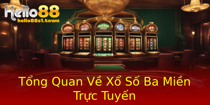 Tổng Quan Về Xổ Số Ba Miền Trực Tuyến Tổng Quan Về Xổ Số Ba Miền Trực Tuyến