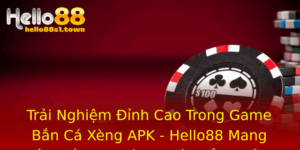 Trai Nghiem Inh Cao Trong Game Ban Ca Xeng Apk Hello88 Mang En Niem Vui Va Co Hoi Oi Thuong